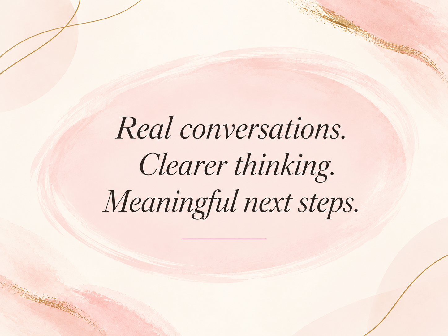 Branded coaching graphic with the words Real conversations, Clearer thinking, and Meaningful next steps.